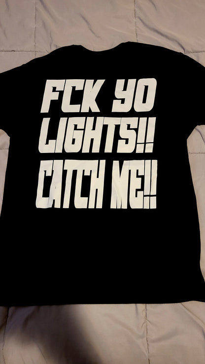 Fck Yo Lights Catch Me - T-Shirt